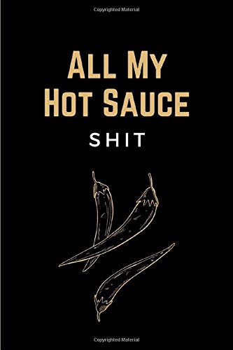 Télécharger All My Hot Sauce Shit: Funny Hot Sauce Tasting Journal - Specialty Notebook, Log Book for Recording livre En ligne