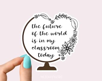 The Future of The World Sticker, Teacher of All Things Sticker, Teacher Life Sticker, i Love Teacher Sticker Teacher Sticker for Laptop