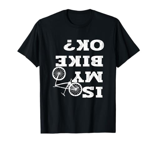 is My Bike OK? Biker Cycling Funny Cyclist Motorcycle Bicycl T-Shirt