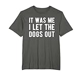 It Was Me I Let The Dogs Out Hunde-Sitter Tierbetreuer T-Shirt