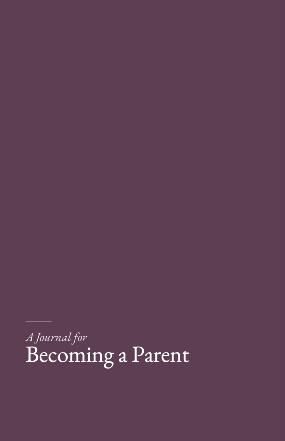 A Journal for Becoming a Parent: A gentle, research grounded companion for the threshold years.