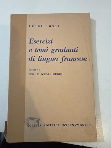 ESERCIZI E TEMI GRADUATI DI LINGUA FRANCESE VOL I PER LE SCUOLE MEDIE