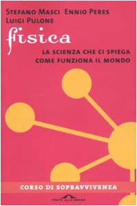 Fisica. La scienza che ci spiega come funziona il mondo (I corsi di sopravvivenza)