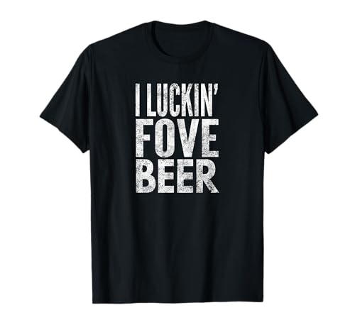 I Luckin' Fove Beer, Distressed Look, By Yoray T-Shirt