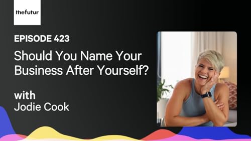 Should You Name Your Business After Yourself? w/ Jodie Cook | Ep 423