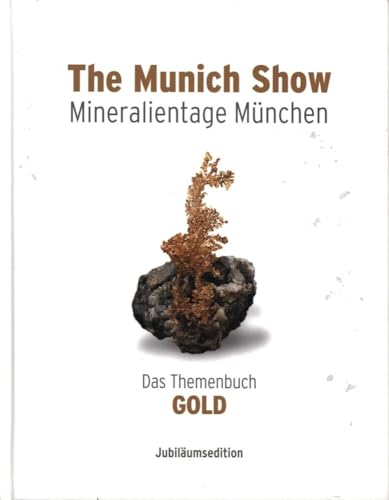 The Munich Show . Mineralientage München . 2013: Das Themenbuch GOLD . Jubiläumsedition . Deutsche Ausgabe