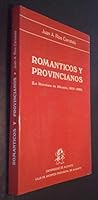 Románticos y provincianos: La literatura en Alicante, 1839-1886 8460047393 Book Cover