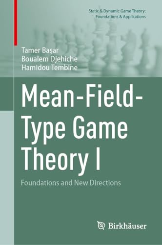 Compare Textbook Prices for Mean-Field-Type Game Theory I: Foundations and New Directions Static & Dynamic Game Theory: Foundations & Applications ISBN 9783032070265 by Başar, Tamer,Djehiche, Boualem,Tembine, Hamidou