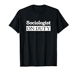 Sociologist On Duty Funny Sociology T-Shirt