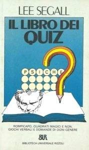 Il libro dei quiz; Rompicapo, quadratimagici e non, giochi verbali e domande di ogni genere