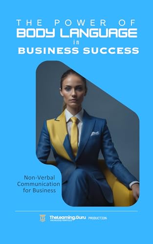 The Power of Body Language in Business Success: Discover the