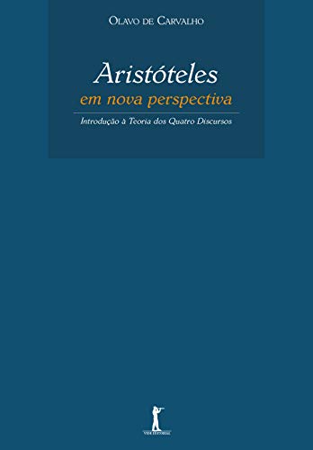 Aristóteles em Nova Perspectiva: Introdução à Teoria dos Quatro Discursos