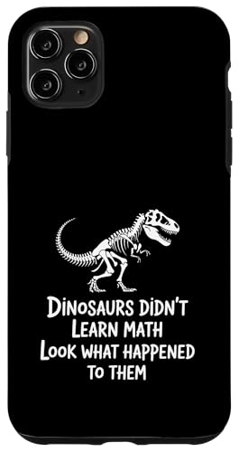 Dinosaurs Didn't Learn Math Funny Math Teacher Students Fun X}zP[X iPhone 11 Pro Max p