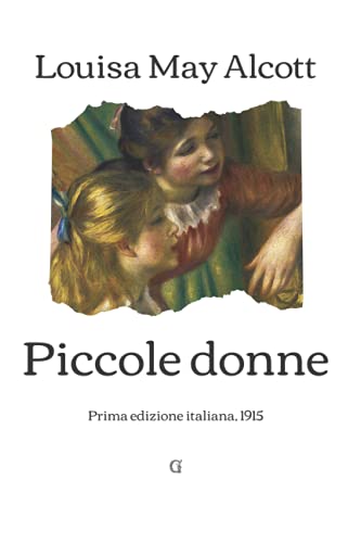 Piccole donne: Prima edizione italiana, 1915 (I... [Italian] B096Y9GGBQ Book Cover