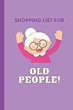 Shopping List For Old People: Funny Gift For Nan, Mother, Simple Enlarged Shopping List Notebook...