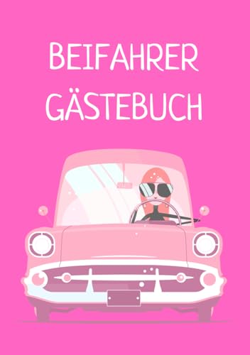 Beifahrer Gästebuch: zum ausfüllen für Mitfahrer. Lustiges Geschenk für Fahranfänger zur bestandenen Fahrprüfung. Geschenkidee zum 18. Geburtstag, Führerschein oder neuen Auto, für Mädchen, Freundin