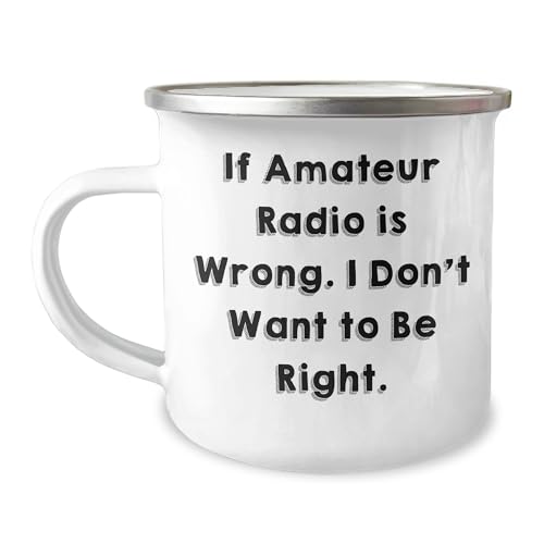 Amateur Radio Enthusiast Camping Mug - If Amateur Radio Is Wrong. I Don't Want To Be Right. - Christmas Unique Gifts from Friends to Men