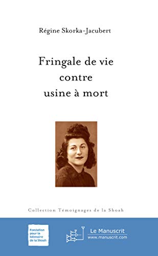 Télécharger Fringale de vie contre usine à mort (Témoignages de la Shoah (Fondation pour la Mémoire de la Sho Francais PDF