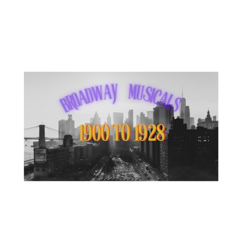 Broadway Musicals 1900-1928
