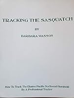 Tracking the Sasquatch : How to Track the Elusive Pacific Northwest Hominoid, by a Professional Tracker 0961410523 Book Cover