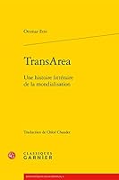 Transarea: Une Histoire Litteraire de la Mondialisation (Bibliotheques Francophones) 2406087301 Book Cover