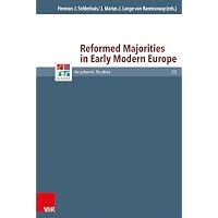 Reformed Majorities in Early Modern Europe (Refo500 Academic Studies