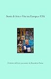 STORIE DI ARTE E VITA TRA EUROPA E USA: Il diritto dell’ arte raccontato da Benedetta Parise (Italian Edition)