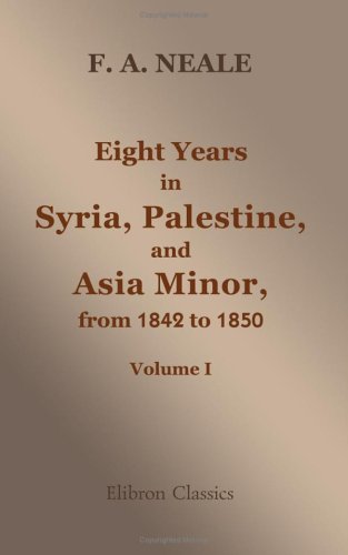 Eight Years in Syria, Palestine, and Asia Minor, from 1842 to 1850: Volume 1