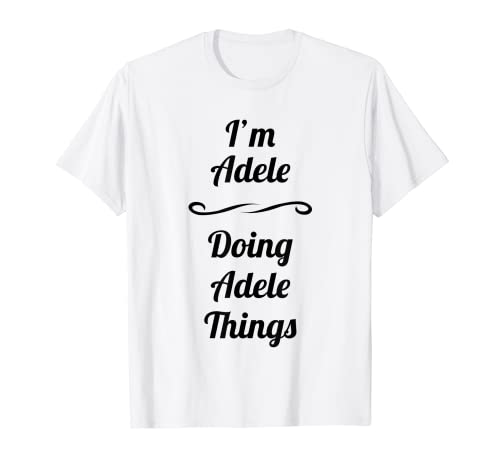 I'm Adele - Camiseta Doing Adele Things | Bonito regalo con nombre Camiseta
