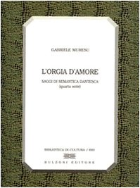 L'orgia d'amore. Saggi di semantica dantesca. 4ª serie L'orgia d'amore. Saggi di semantica dantesca. 4ª serie