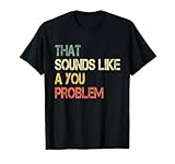 Retro Not My Problem Hilarious Sarcasm Fun Apparel