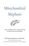 Mitochondrial Mayhem: How to Reignite Your Cellular Energy and Feel Like Yourself Again