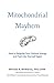Mitochondrial Mayhem: How to Reignite Your Cellular Energy and Feel Like Yourself Again
