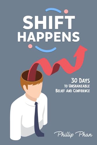 Shift Happens: 30 Days to Unshakeable Belief and Confidence: From...