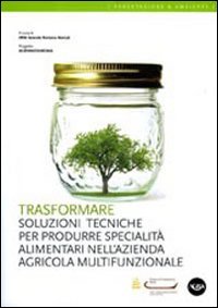 Vedi scheda su Amazon Trasformare. Soluzioni tecniche per produrre specialità alimentari nell'azienda agricola multifunzionale