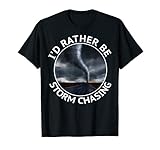 I'd Rather be Storm Chasing Tornado Hurricane Weather Chaser T-Shirt