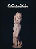 Rodin en Mexico: Coleccion de escultura europea de los siglos XIX y XX = Rodin in Mexico : collection of European sculpture from the XIX and XX centuries 9687794038 Book Cover