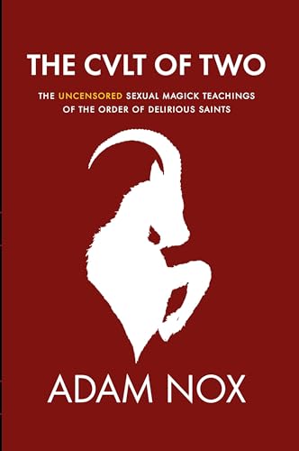 The Cult of Two: The Uncensored Sexual Magick Teachings of the Order of Delirious Saints