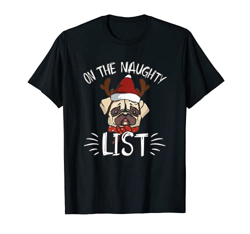 I'm On The Naughty List Christmas Pug Dog In Santa Hat Funny T-Shirt