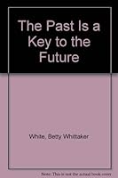 The Past Is a Key to the Future 0962708607 Book Cover
