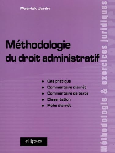 Méthodologie du droit administratif: Cas pratique, commentaire d'arrêt, commentaire de texte, dissertation, fiche d'arrêt
