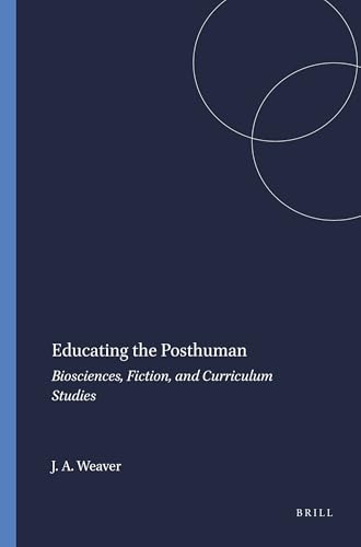 Educating the Posthuman: Biosciences, Fiction, and Curriculum Studies (Transgressions: Cultural Studies and Education, 58)