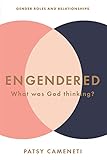 Engendered: What Was God Thinking? Gender Roles & Relationships