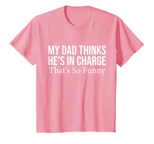 My dad Thinks he is in Charge. that´s so Funny T-Shirt, Youth, Pink, Large