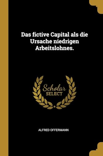 Das fictive Capital als die Ursache niedrigen Arbeitslohnes. (German Edition)