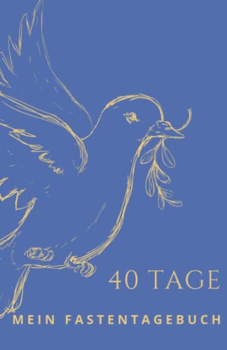Mein Fastentagebuch: Das Begleitbuch für 40 Tage Fastenzeit