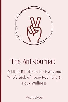 Paperback The Anti-Journal - For Light-hearted Laughs, Quirkiness, Authenticity, and Ultimately Self-Expression and True Wellbeing Book