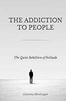 The Addiction to People: The Quiet Rebellion of Solitude (Sand Books) 1919491961 Book Cover