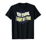 Sigue Mirando, podría Hacer un Truco Cita Divertida Camiseta