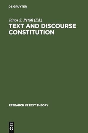 Text and Discourse Constitution: Empirical Aspects, Theoretical Approaches: 4 Repriont 2010 Edition Text and Discourse Constitution: Empirical Aspects, Theoretical Approaches: 4 Repriont 2010 Edition book cover